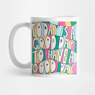 Today is a good day to have a good day Mug